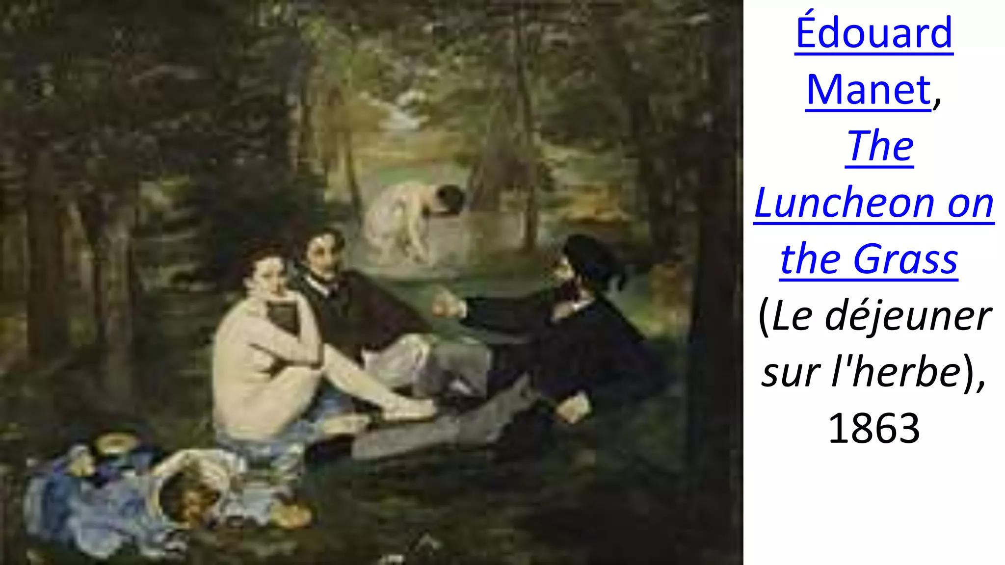 Édouard
Manet,
The
Luncheon on
the Grass
(Le déjeuner
sur l'herbe),
1863
 