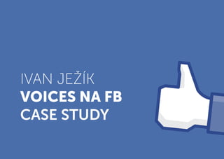 Voices na FB - Case study - Ivan Jezik