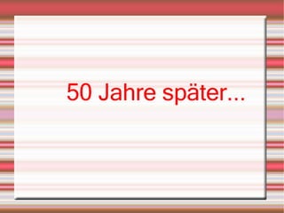 50 Jahre später... 