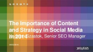 The Importance of Content
and Strategy in Social Media
Krystian Szastok, Senior SEO Manager
in 2014
06/02/2014

 