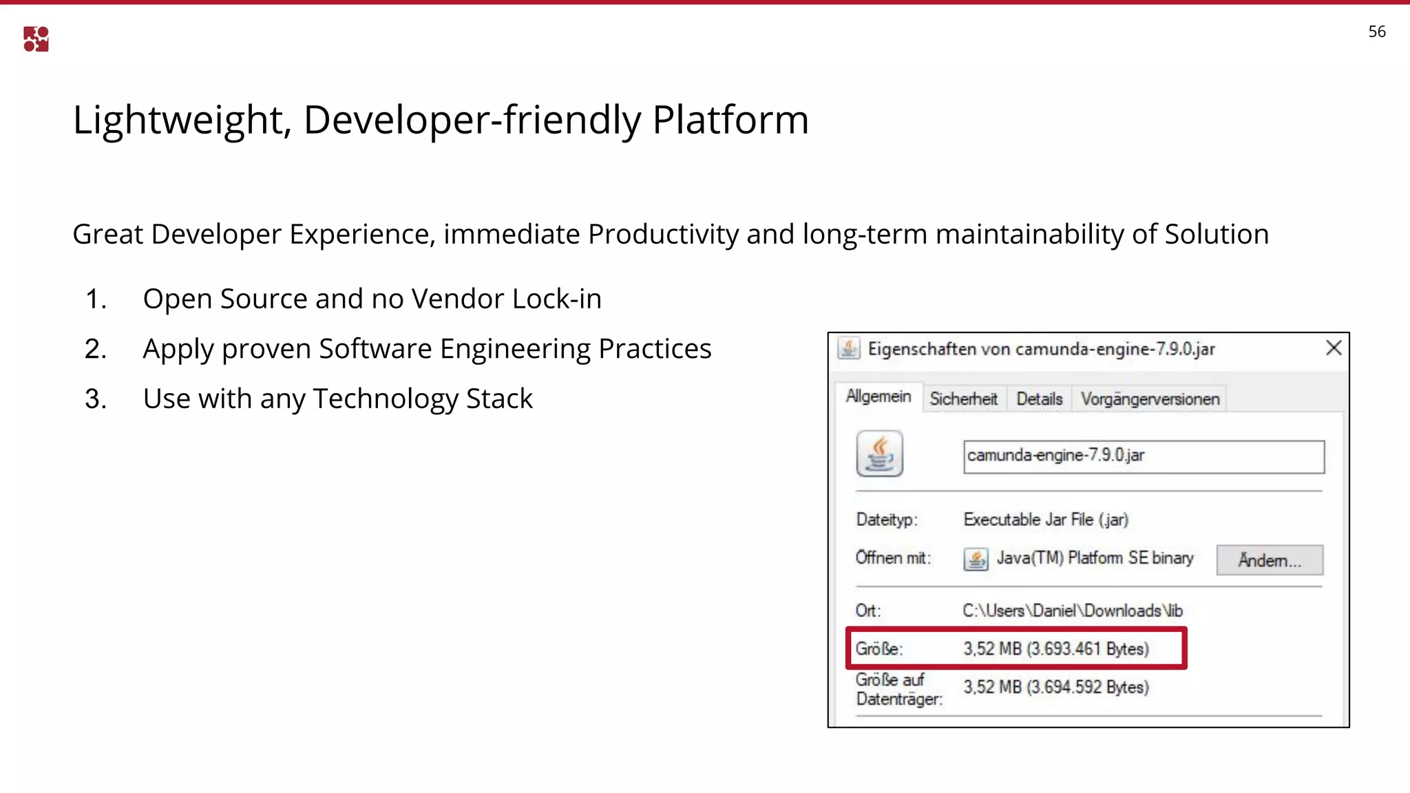 Lightweight, Developer-friendly Platform
56
Great Developer Experience, immediate Productivity and long-term maintainability of Solution
1. Open Source and no Vendor Lock-in
2. Apply proven Software Engineering Practices
3. Use with any Technology Stack
 