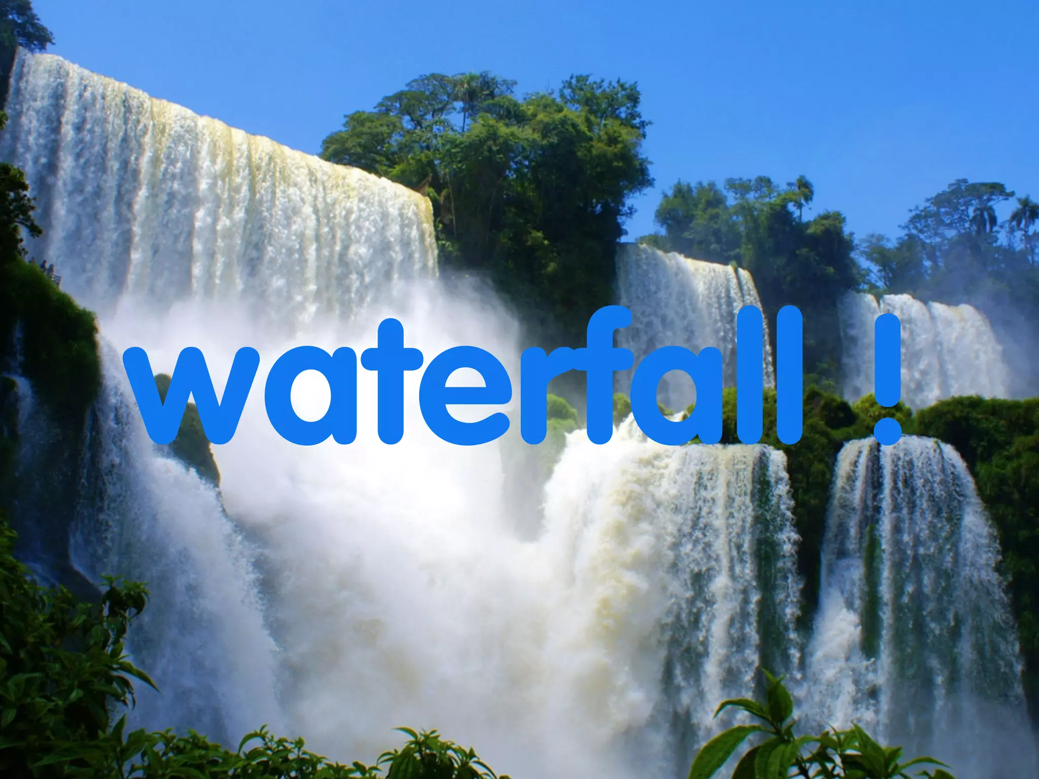 waterfall ! 
 
