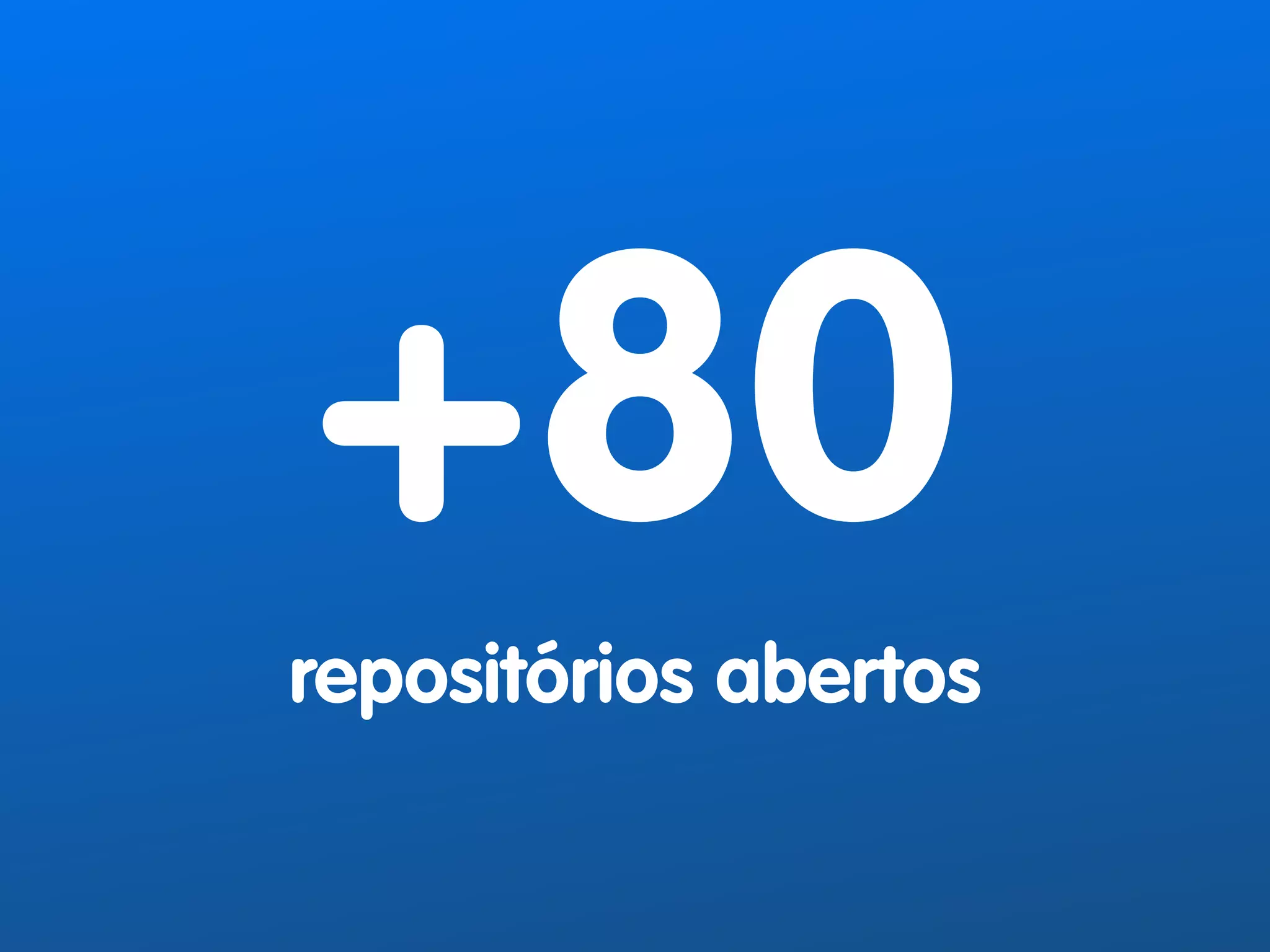 +80 
repositórios abertos 
 