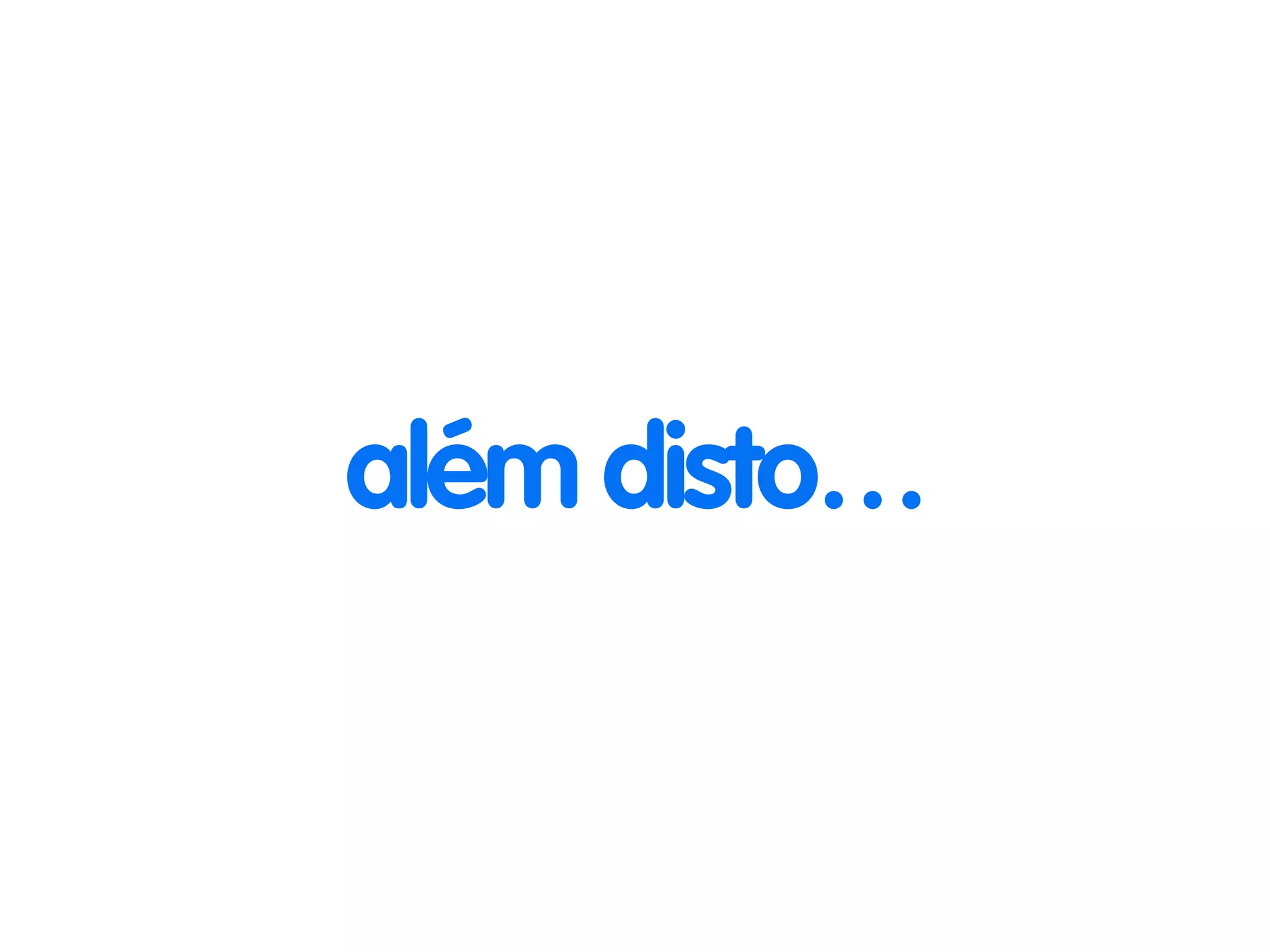 além disto… 
 