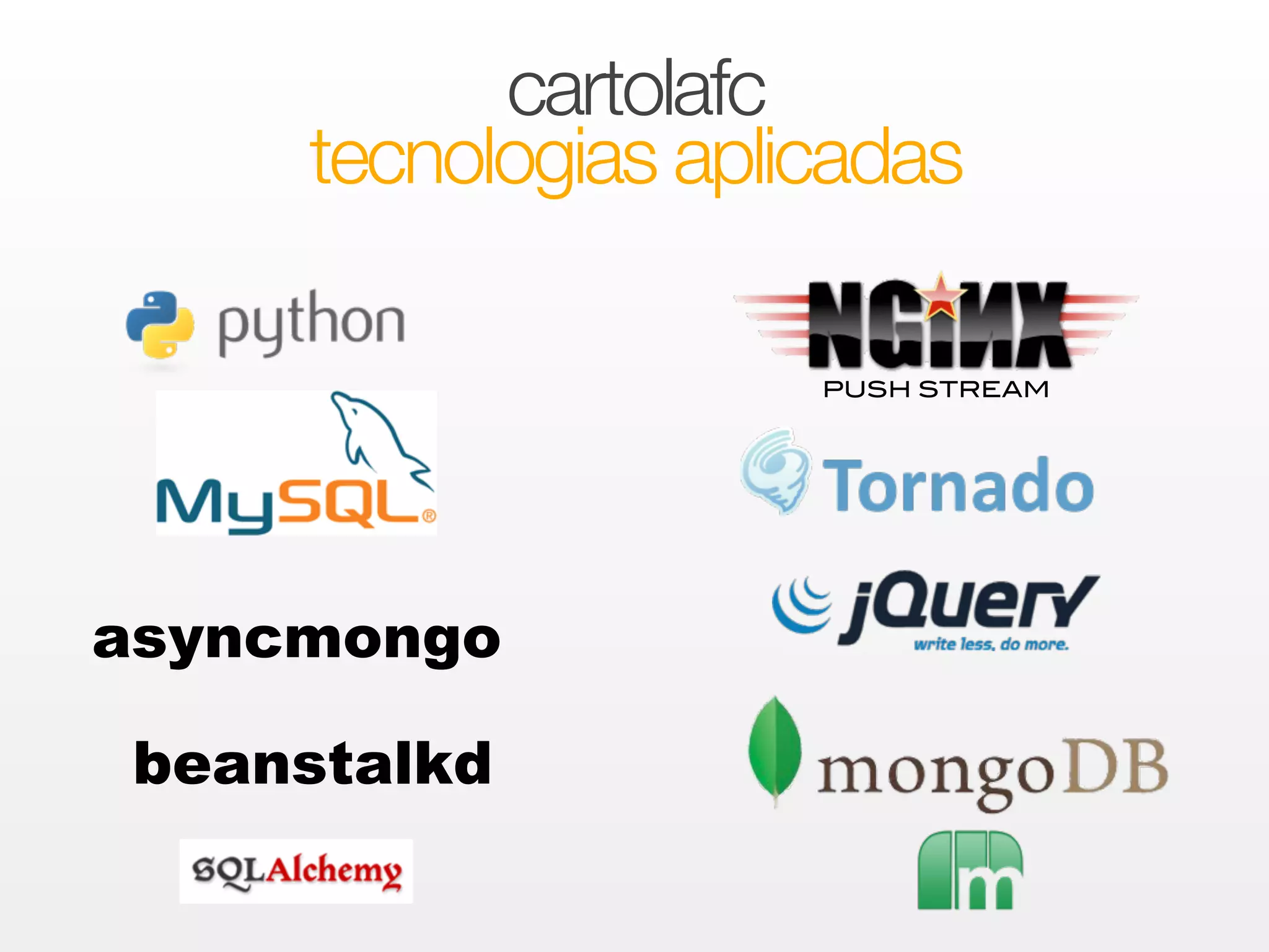 cartolafc 
tecnologias aplicadas 
PUSH STREAM 
asyncmongo 
beanstalkd 
 