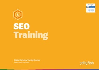 SEO
Training Courses
Booktoday on08444883775 | training@jellyfish.co.uk | www.jellyfish.co.uk/training
DigitalMarketingTrainingCourses
Learnmore,domore
SEO
Training
 