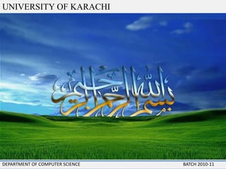 UNIVERSITY OF KARACHI DEPARTMENT OF COMPUTER SCIENCE 	                  				BATCH 2010-11 