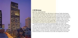 2. 901 Fifth Avenue
                       seattLe,	Washington
                       The 41-story office building at 901 Fifth Avenue in downtown Seattle, Washington,
                       was among the city’s earliest skyscrapers when it was constructed during the early
                       1970s as the Union Bank Tower. But it lost its cachet over the years, with undersized
                       lobbies and exterior columns that partially obstructed daylight. Boston-based Beacon
                       Capital Partners purchased the structure in 2004 and initiated a major renovation,
                       trimming column corners to let in more natural light, creating open floor plans, reno-
                       vating lobbies, and introducing energy-efficient mechanical and lighting systems,
                       water-efficient landscaping, a rainwater harvesting system, and a green roof.
                          Currently owned by real estate investment firms RREEF Real Estate, headquar-
                       tered in San Francisco, and Kennedy Wilson, headquartered in Beverly Hills, Califor-
                       nia, the tower has received LEED-EB Silver certification. It is part of a larger project
                       including a new condominium tower and landscaped public plaza on the same
                       block, targeted to achieve LEED Gold. Seattle-based Ruffcorn Mott Hinthorne Stine
                       served as architect on the renovations of 901 Fifth and designed the new tower.
rreef/Kennedy WilSon
 