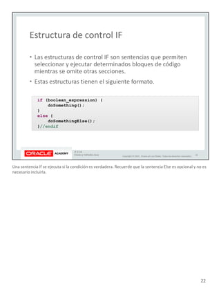 Una sentencia If se ejecuta si la condición es verdadera. Recuerde que la sentencia Else es opcional y no es
necesario incluirla.
22
 