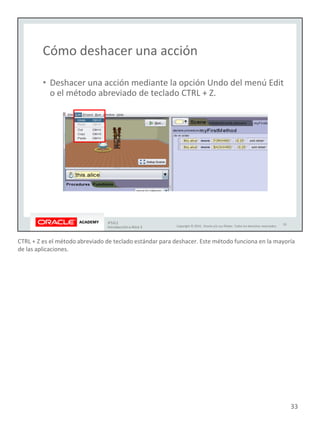 CTRL + Z es el método abreviado de teclado estándar para deshacer. Este método funciona en la mayoría
de las aplicaciones.
33
 