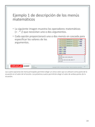 Las cuatro opciones de menú principales permiten elegir un único valor que se utilizará como parte de la
ecuación en el valor de la función. Los próximos cuatro permitirán elegir el valor de ambas partes de la
ecuación.
19
 