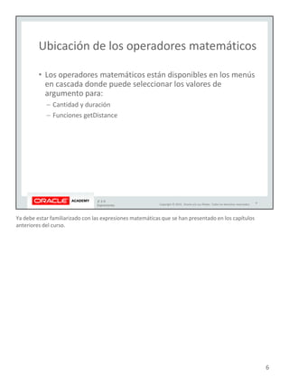 Ya debe estar familiarizado con las expresiones matemáticas que se han presentado en los capítulos
anteriores del curso.
6
 