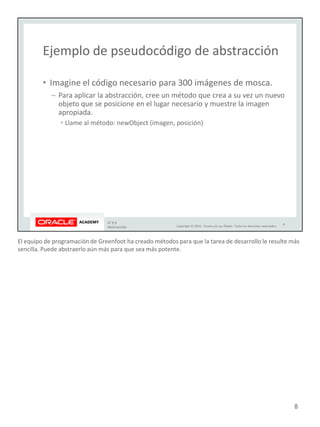 El equipo de programación de Greenfoot ha creado métodos para que la tarea de desarrollo le resulte más
sencilla. Puede abstraerlo aún más para que sea más potente.
8
 