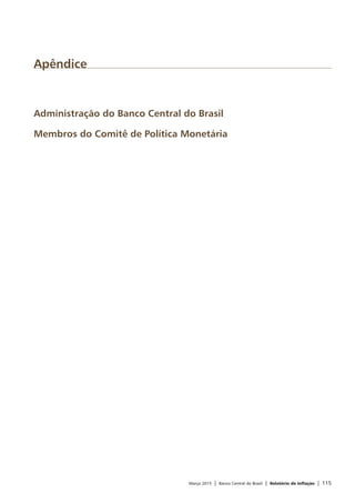 Março 2015 | Banco Central do Brasil | Relatório de Inflação | 115
Apêndice
Administração do Banco Central do Brasil
Membros do Comitê de Política Monetária
 