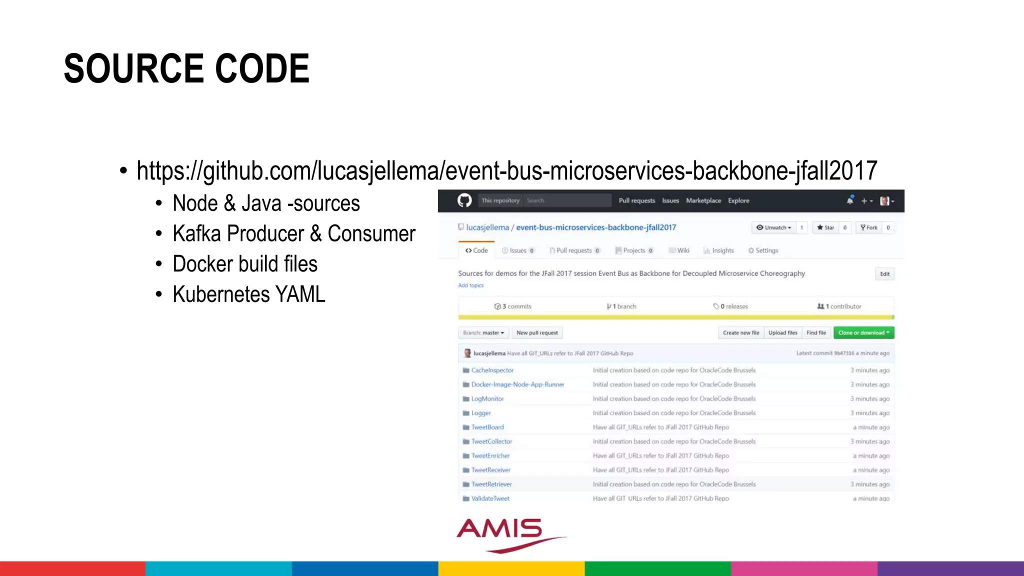 SOURCE CODE
• https://github.com/lucasjellema/event-bus-microservices-backbone-jfall2017
• Node & Java -sources
• Kafka Producer & Consumer
• Docker build files
• Kubernetes YAML
 