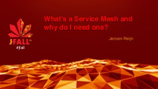 What’s a Service Mesh and
why do I need one?
Jeroen Reijn
#jfall
 