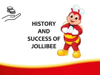 HISTORY
AND
SUCCESS OF
JOLLIBEE
 