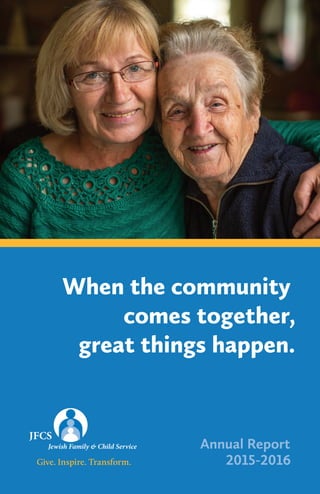 When the community
comes together,
great things happen.
Annual Report
2015-2016Give. Inspire. Transform.
 