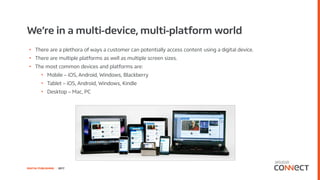 DIGITAL PUBLISHING | 2017
We’re in a multi-device, multi-platform world
• There are a plethora of ways a customer can pote...