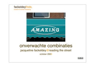 onverwachte combinaties
jacqueline fackeldey@reading the street
              october 2009
 