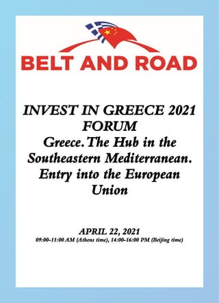 INVEST IN GREECE 2021
FORUM
Greece.The Hub in the
Southeastern Mediterranean.
Entry into the European
Union
APRIL 22, 2021
09:00-11:00 AM (Athens time), 14:00-16:00 PM (Beijing time)
MEDIA
PARTNER
 