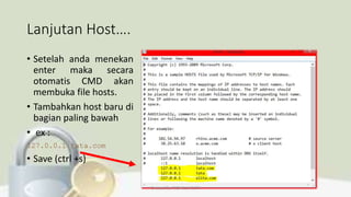 Lanjutan Host….
• Setelah anda menekan
enter maka secara
otomatis CMD akan
membuka file hosts.
• Tambahkan host baru di
bagian paling bawah
• ex :
127.0.0.1 tata.com
• Save (ctrl +s)
Created By: FADHILLA ELITA
 