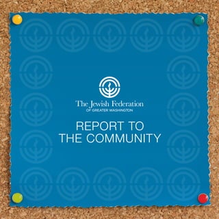 The Jewish Federation
     OF GREATER WASHINGTON




  REPORT TO
THE COMMUNITY
 