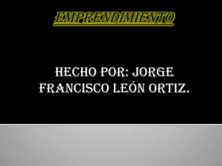 hEcho por: Jorge
francisco león Ortiz.
 