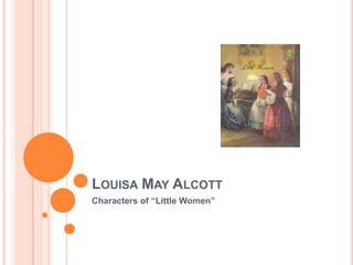 Louisa May Alcott	   Characters of “Little Women”   
