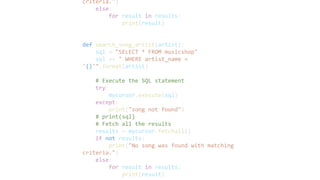 criteria.")
else:
for result in results:
print(result)
def search_song_artist(artist):
sql = "SELECT * FROM musicshop"
sql...