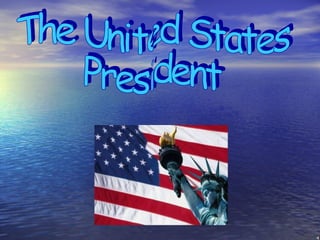 The United States  President 