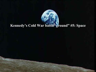 Kennedy’s Cold War battle“ground” #5: Space 