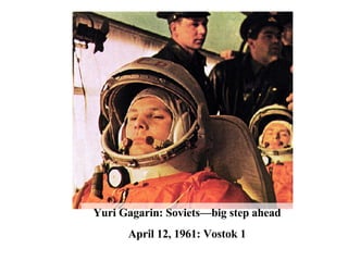 Yuri Gagarin: Soviets—big step ahead April 12, 1961: Vostok 1 