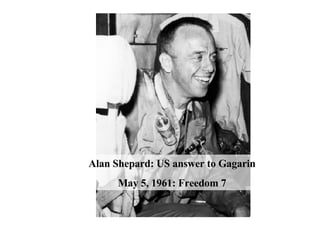 Alan Shepard: US answer to Gagarin May 5, 1961: Freedom 7 