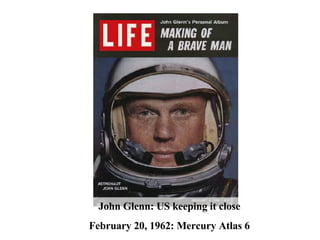 John Glenn: US keeping it close February 20, 1962: Mercury Atlas 6 