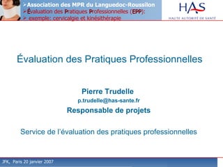 Évaluation des Pratiques Professionnelles Pierre Trudelle  [email_address] Responsable de projets Service de l’évaluation des pratiques professionnelles 
