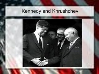 32
Kennedy and Khrushchev
 