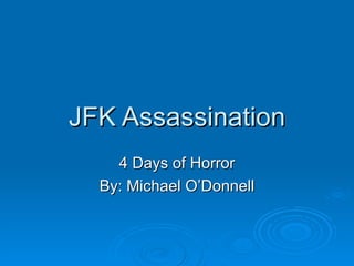 JFK Assassination 4 Days of Horror By: Michael O’Donnell 