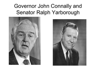 Governor John Connally and
Senator Ralph Yarborough
 