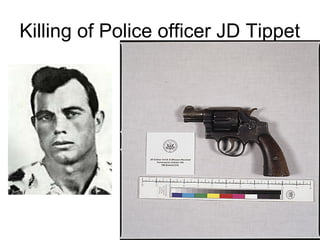 Killing of Police officer JD Tippet
 
