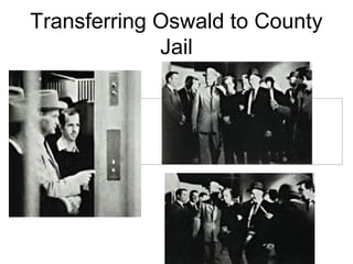 Transferring Oswald to County
Jail
 