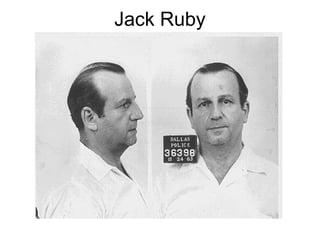 Jack Ruby
 