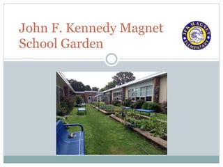 John F. Kennedy Magnet
School Garden
 