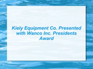 Kiely Equipment Co. Presented with Wanco Inc. Presidents Award 