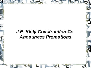 J.F. Kiely Construction Co.
Announces Promotions
 