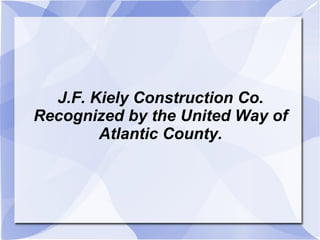 J.F. Kiely Construction Co. Recognized by the United Way of Atlantic County. 