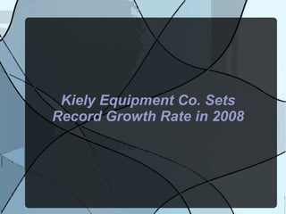 Kiely Equipment Co. Sets Record Growth Rate in 2008 