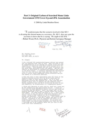 Part 3: Original Carbon of Scorched Memo Links
Government UFO Cover-Up and JFK Assassination
© 2008 by Linda Moulton Howe
“I would presume that the scenario involved is that MJ-1
is dictating this burned memo to a secretary. He, MJ-1, does not want the
secretary to know that he is saying, ‘We ought to kill JFK.’”
- Robert Wood, Ph.D., Physicist and Retired Aerospace Manager
 