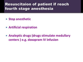  Stop anesthetic
 Artificial respiration
 Analeptic drugs (drugs stimulate medullary
centers ) e.g. doxapram IV infusion
 