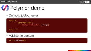 Polymer Designer
Web Components canoo
 